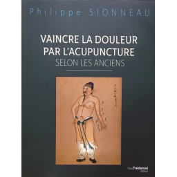 Vaincre la douleur par l'acupuncture selon les Anciens