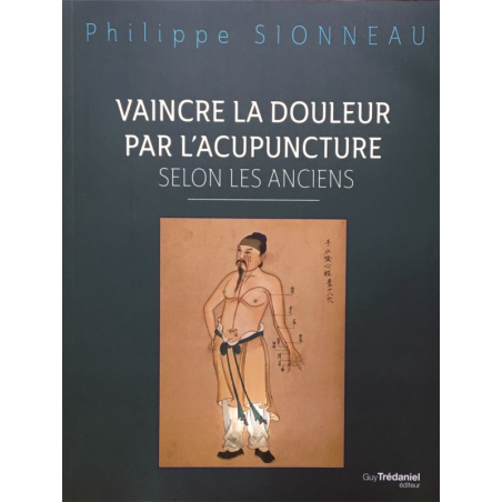 Vaincre la douleur par l'acupuncture selon les Anciens