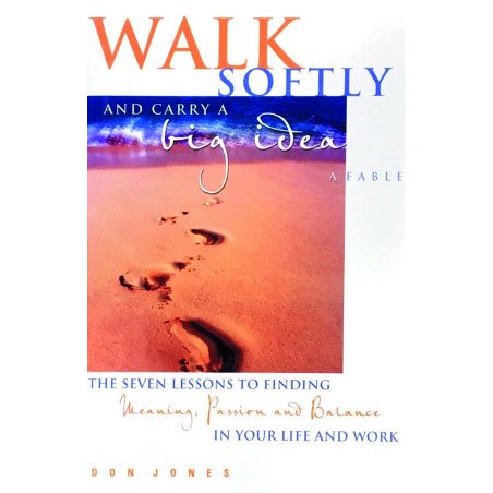 Walk softly and carry a big idea - A Fable The seven lessons to findin