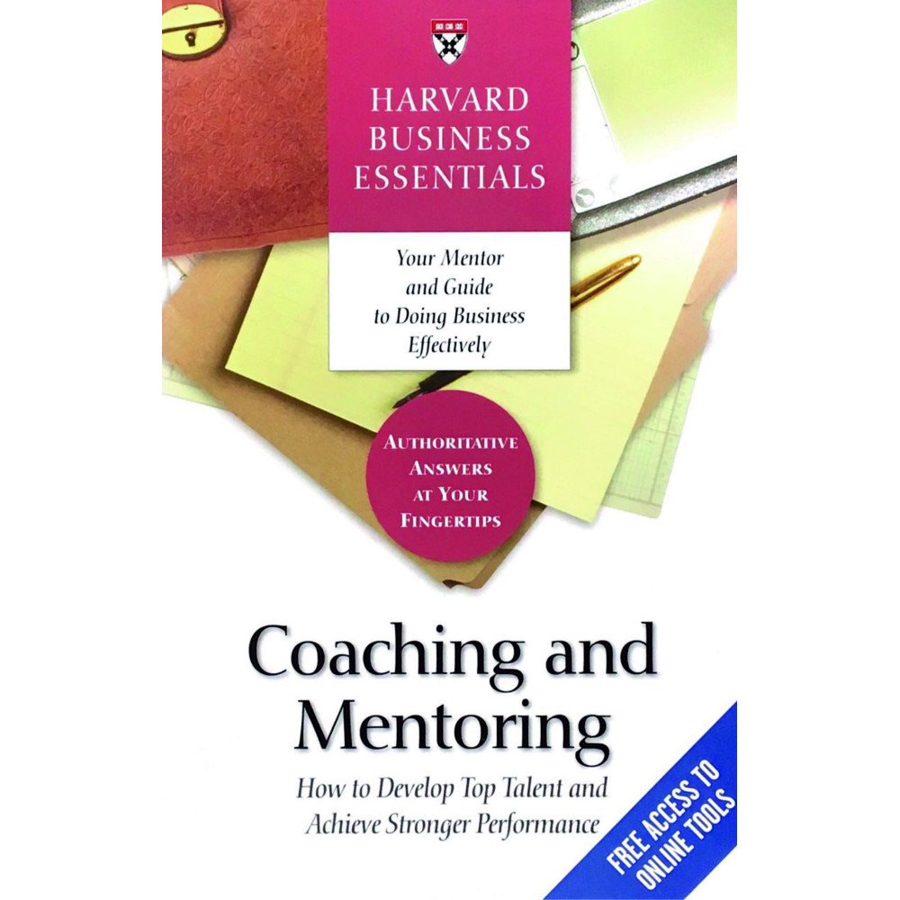 Coaching and Mentoring - How to Develop Top Talent and Achieve Stronger Performance