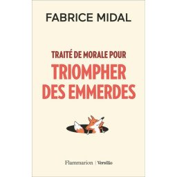 Traité de morale pour triompher des emmerdes