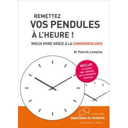 Remettez vos pendules à l'heure ! - Mieux vivre grâce à la chronobiolo