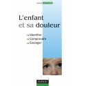 L'enfant et sa douleur - Identifier, Comprendre, Soulager