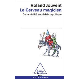 Le cerveau magicien - De la réalité au plaisir psychique (Poche)