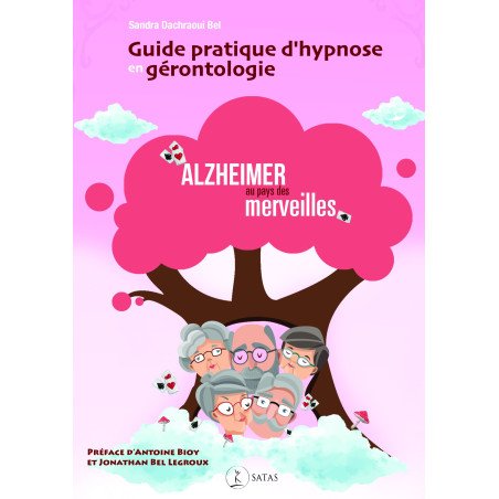 Guide pratique d'hypnose en gérontologie - Alzheimer au pays des merve