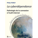La cyberdépendance - Pathologie de la connexion à l'outil internet