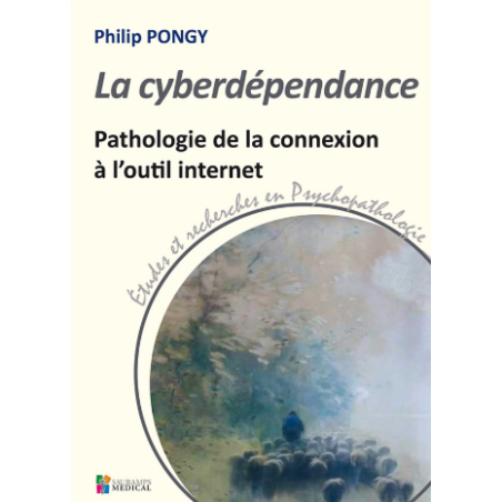 La cyberdépendance - Pathologie de la connexion à l'outil internet