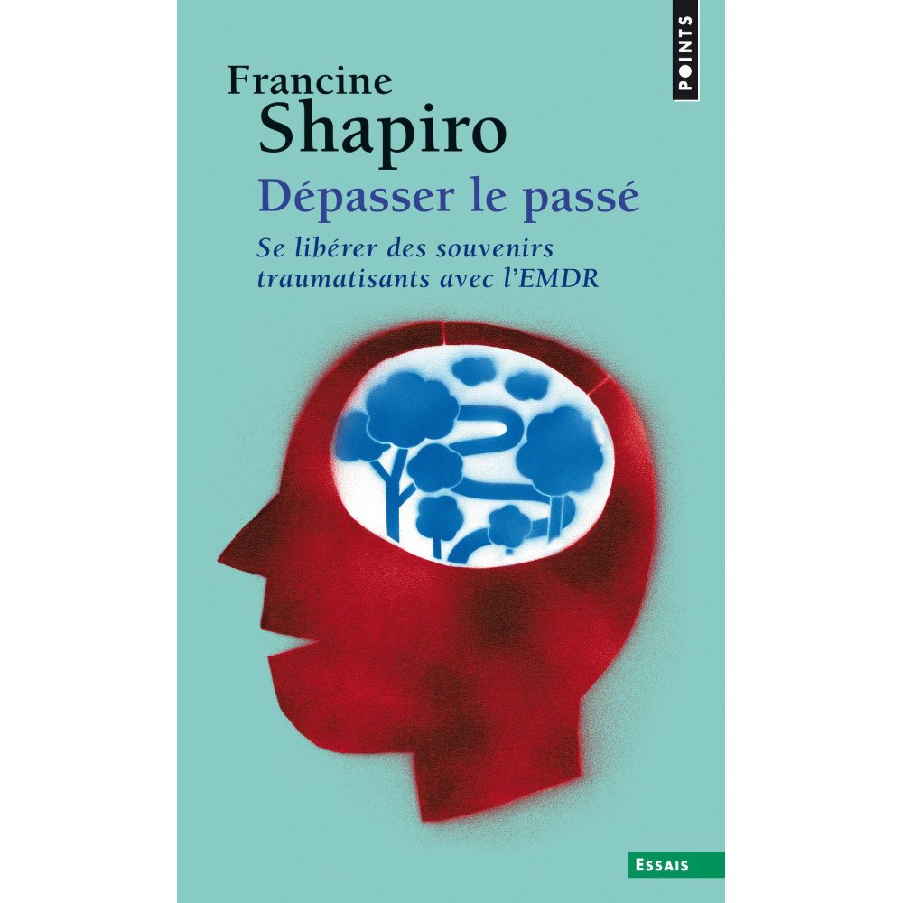Dépasser le passé - Se libérer des souvenirs traumatisants avec l'EMDR Dépasser le passé - Se libérer des souvenirs traumatisants avec l'EMDR