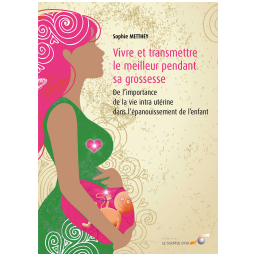 Vivre et transmettre le meilleur pendant sa grossesse...