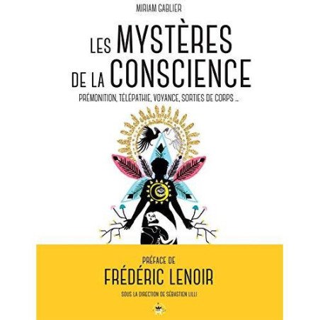 Les mystères de la conscience - Prémonition, télépathie, voyance, sort