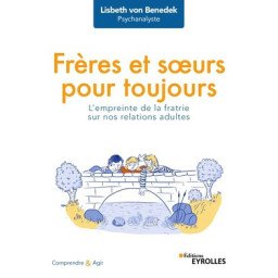 Frères et soeurs pour toujours - L'empreinte de la fratrie sur nos relations adultes - 2e édition