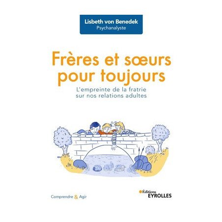 Frères et soeurs pour toujours - L'empreinte de la fratrie sur nos rel