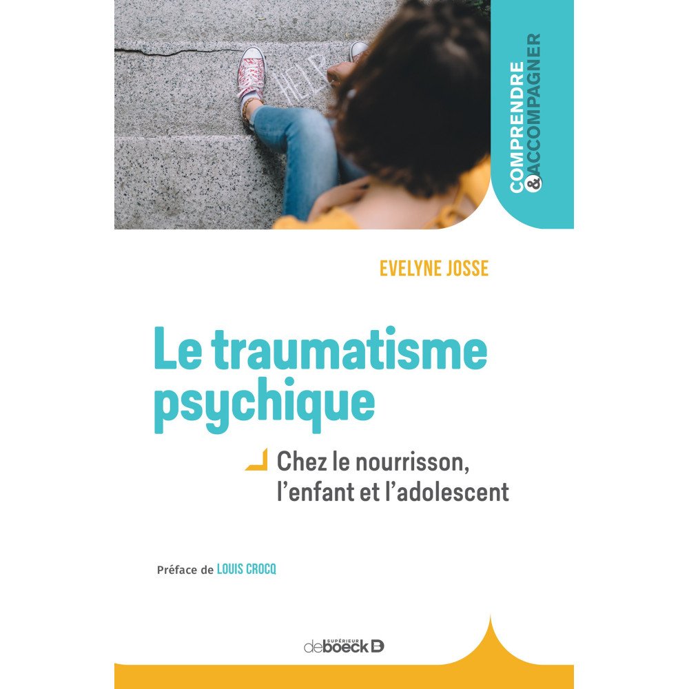 Le Traumatisme psychique chez le nourrisson, l'enfant et l'adolescent Le Traumatisme psychique chez le nourrisson, l'enfant et l'adolescent