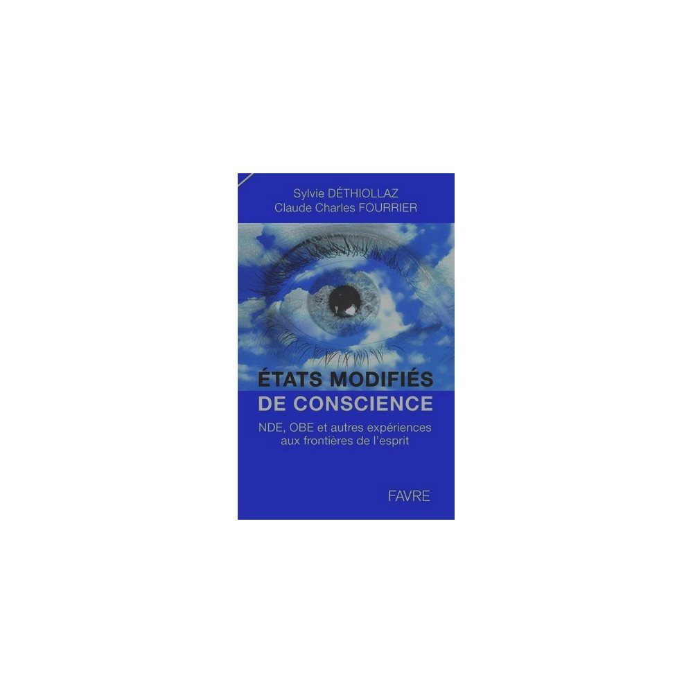 Etats modifiés de conscience - NDE, OBE et autres expériences aux fron Etats modifiés de conscience - NDE, OBE et autres expériences aux fron