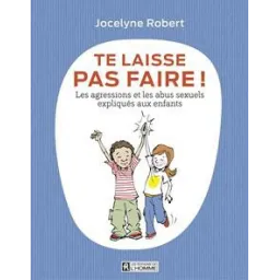 Te laisse pas faire - Les agressions et les abus sexuels expliqués aux