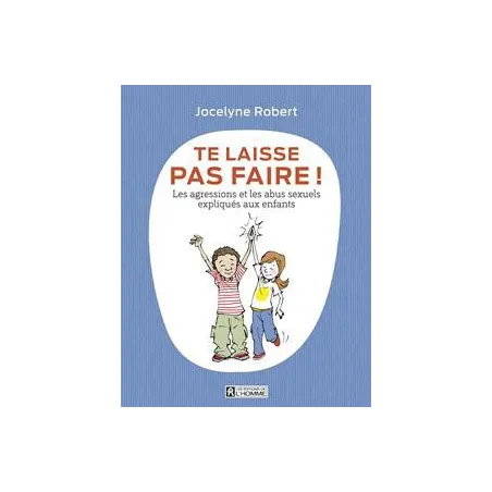 Te laisse pas faire - Les agressions et les abus sexuels expliqués aux