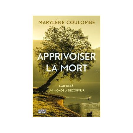 Apprivoiser la mort - L'au-delà, un monde à découvrir