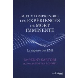 Mieux comprendre les expériences de mort imminente - La sagesse des EMI