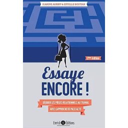 Essaye encore ! Déjouer les pièges relationnels au travail avec l'approche de Palo Alto  2e édition