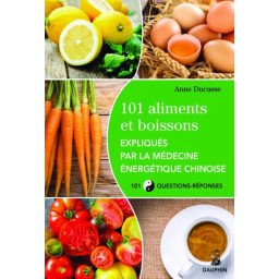 101 Aliments et boissons expliqués par la médecine énergétique chinois