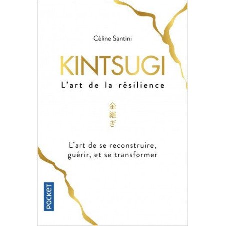 Kintsugi, l'art de la résilience - L'art de se reconstruire, guérir, e