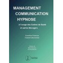 Management, communication, hypnose à l'usage des Cadres de Santé et autres Managers