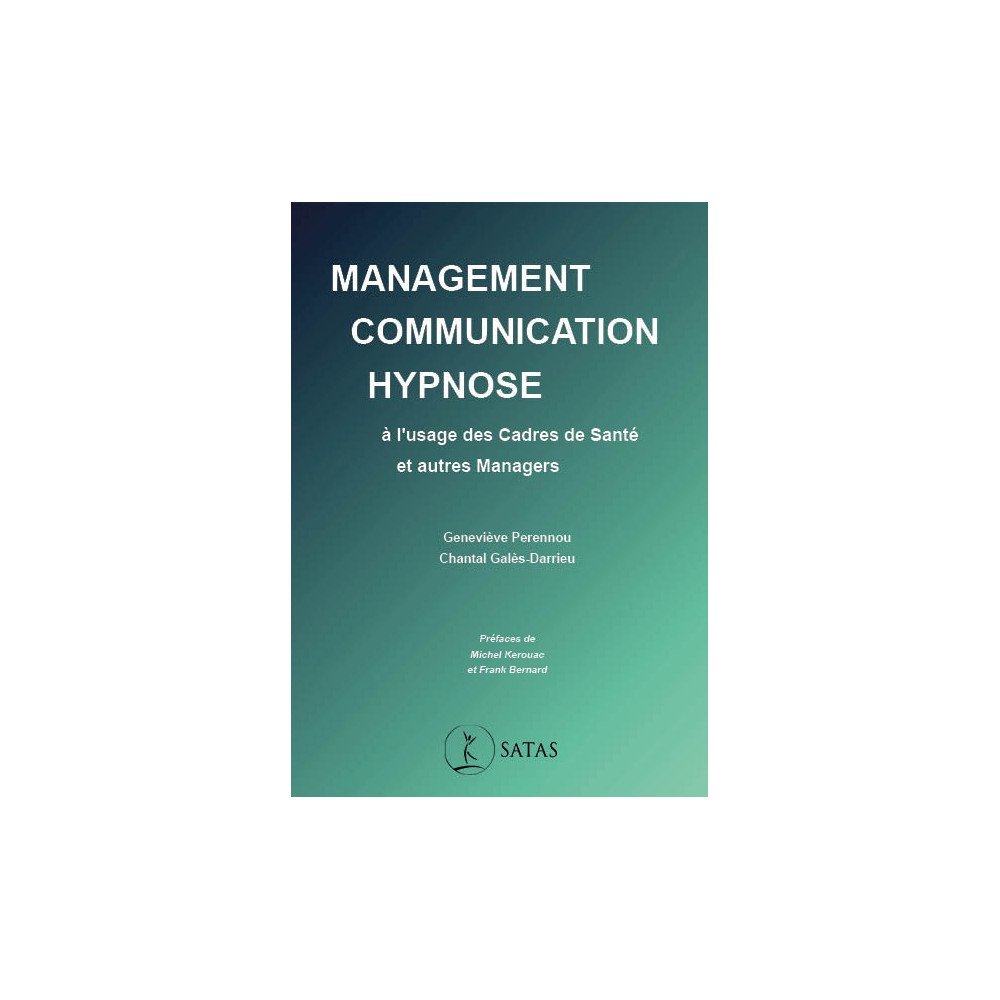 Management, communication, hypnose à l'usage des Cadres de Santé et au