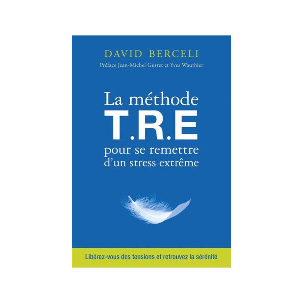 La méthode T.R.E. pour se remettre d'un stress extrême