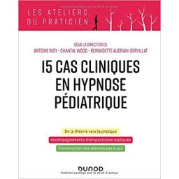 15 cas cliniques en hypnose pédiatrique - De la théorie vers la pratique