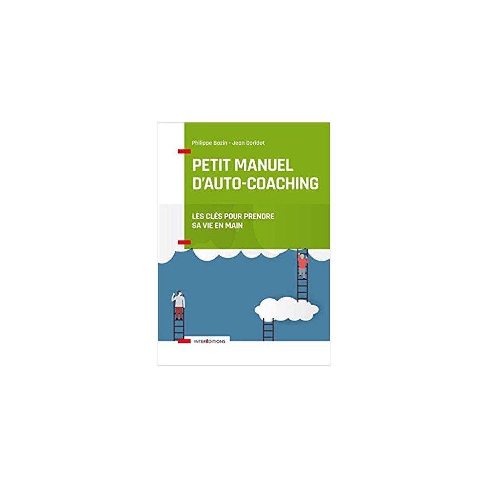 Petit manuel d'auto-coaching - Les clés pour prendre sa vie en main (3e éd)