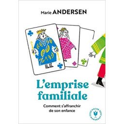 L'emprise familiale: Comment s'affranchir de son enfance