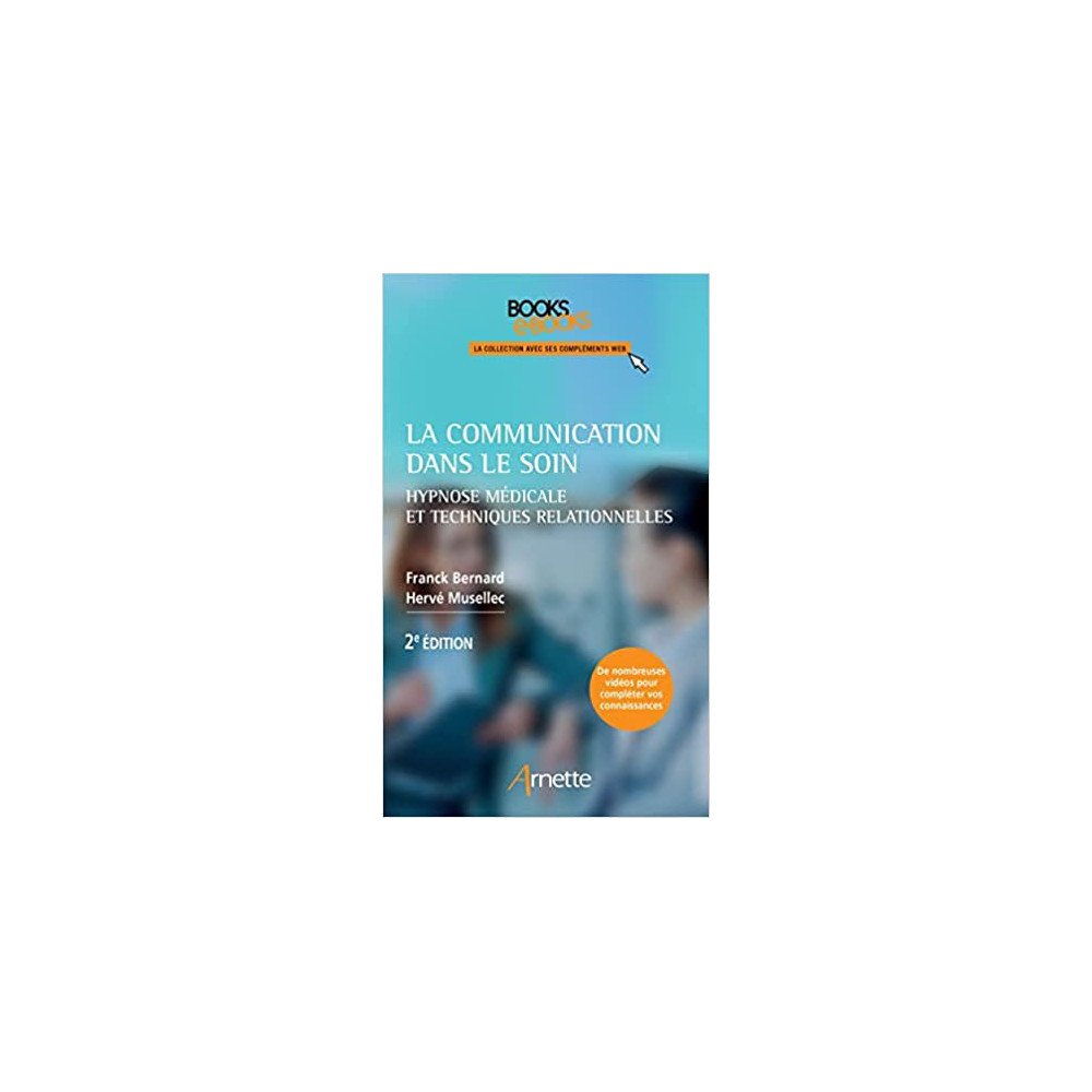La communication dans le soin: Hypnose médicale et techniques relationnelles La communication dans le soin: Hypnose médicale et techniques relationnelles
