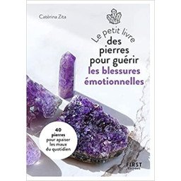 Petit Livre des pierres pour guérir ses blessures émotionnelles : 20 pierres pour retrouver la paix intérieure