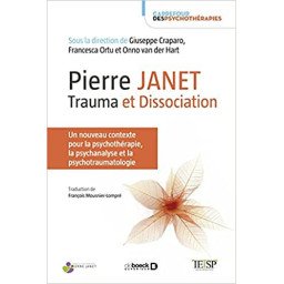 Pierre Janet : trauma et dissociation - Un nouveau contexte pour la psychothérapie, la psychanalyse et la psychotraumatologie