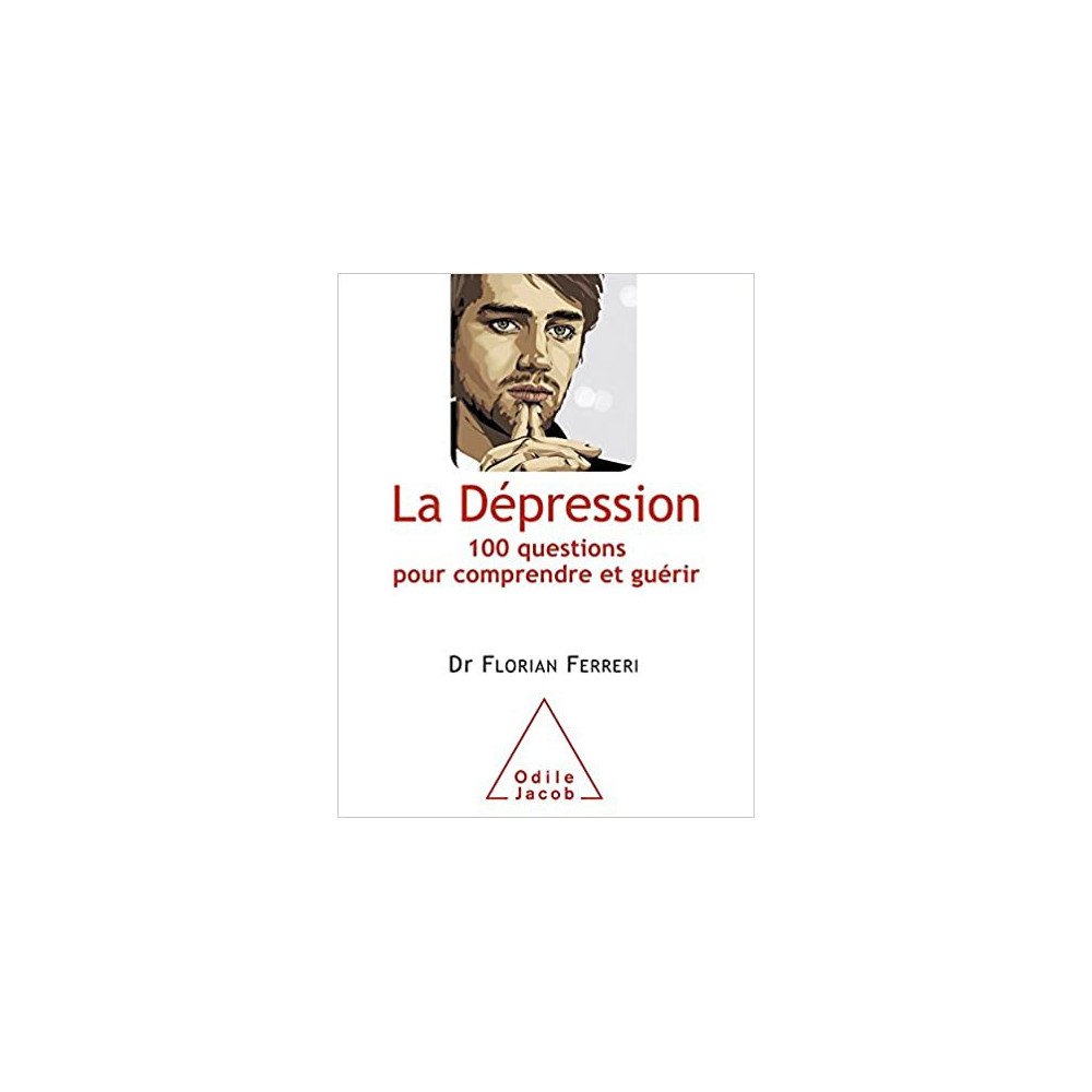 La Dépression: 100 questions pour comprendre et guérir