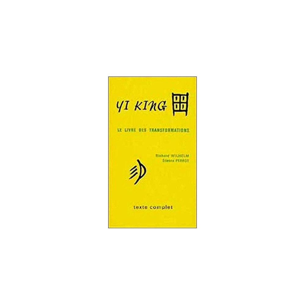 Yi king : Le Livre des transformations (texte complet)