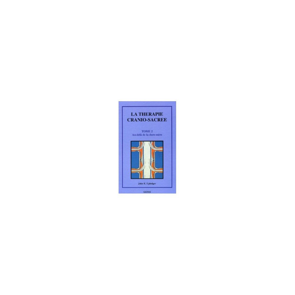 La thérapie cranio-sacrée - Tome 2 Au-delà de la dure-mère (Bleu - légèrement abîmé) La thérapie cranio-sacrée - Tome 2 Au-delà de la dure-mère (Bleu - légèrement abîmé)