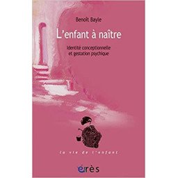 L'enfant à naître: Identité conceptionnelle et gestation psychique