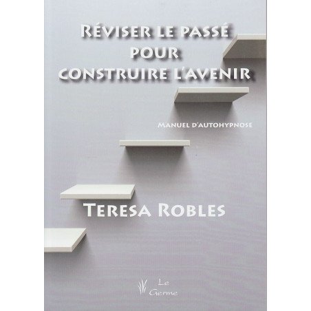 Réviser le passé pour construire l'avenir - Manuel d'auto-hypnose