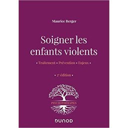 Soigner les enfants violents - Traitement, prévention, enjeux