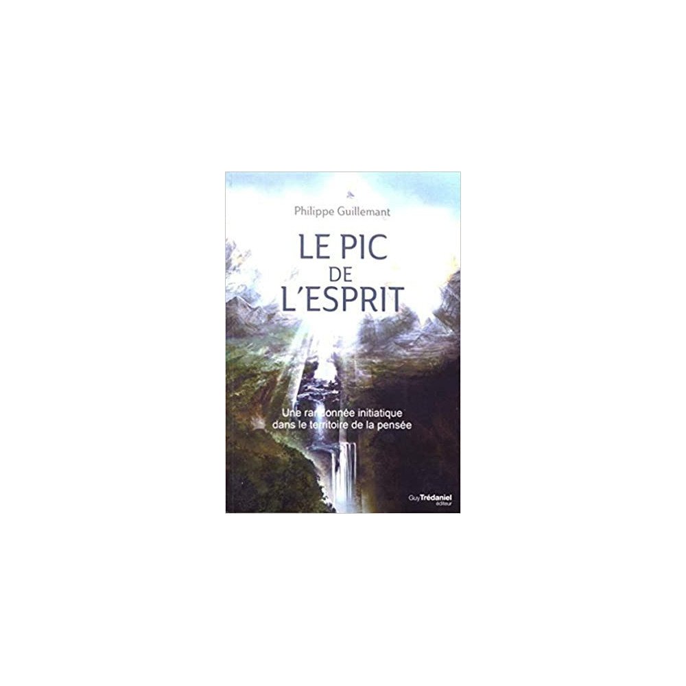 Le pic de l'esprit - Une randonnée initiatique dans le territoire de la pensée Le pic de l'esprit - Une randonnée initiatique dans le territoire de la pensée