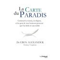 La carte du paradis - Comment la science, la religion et les gens ordinaires prouvent que l’au-delà est une réalité
