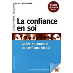 La confiance en soi - Guérir du manque de confiance en soi