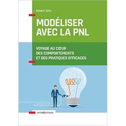 Modéliser avec la PNL - Voyage au coeur des comportements et des pratiques efficaces