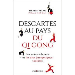 Descartes au pays du QI Gong - Les neurosciences et les arts énergétiques taoïstes