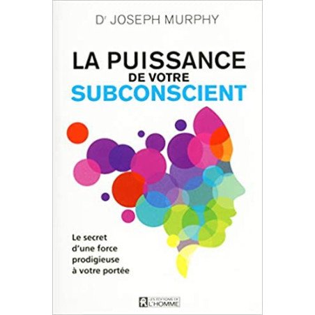 La puissance de votre subconscient - Le secret d'une force prodigieuse à votre portée