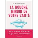 La Bouche, miroir de votre santé: Cancer, diabète, Alzheimer... Ce que notre bouche révèle