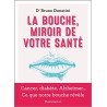 La Bouche, miroir de votre santé: Cancer, diabète, Alzheimer... Ce que notre bouche révèle