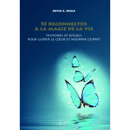 Se reconnecter à la magie de la vie - Histoires et rituels pour guérir