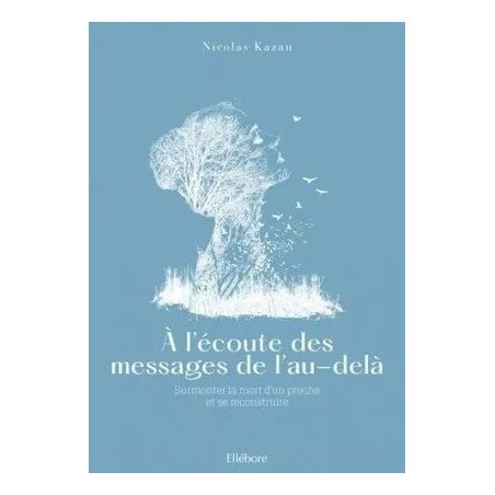 A l'écoute des messages de l'au-delà - Surmonter la mort d'un proche et se reconstruire